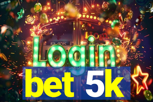 bet 5k
